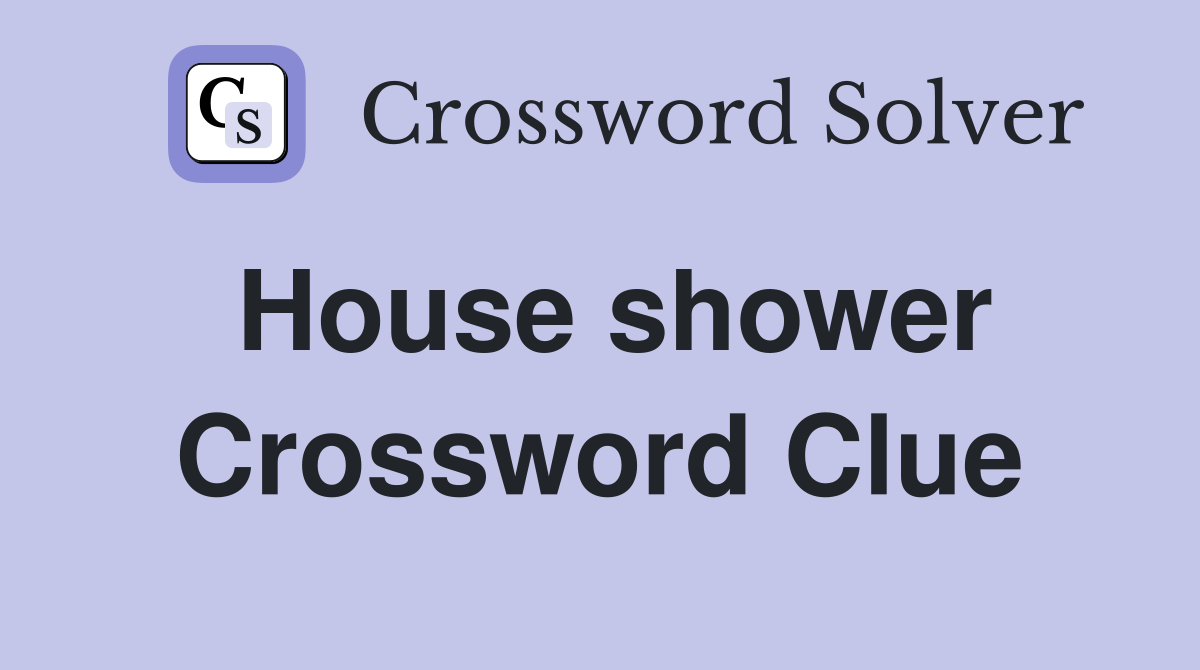 House shower Crossword Clue Answers Crossword Solver